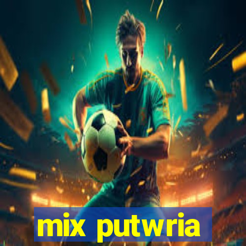 mix putwria